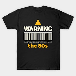 Warning may spontaneously start talking about the 80s T-Shirt